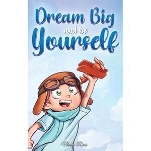 Dream Big and Be Yourself: A Collection of Inspiring Stories for Boys about Self